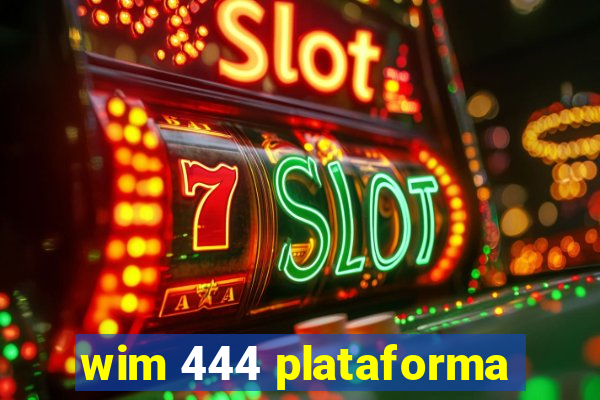 wim 444 plataforma